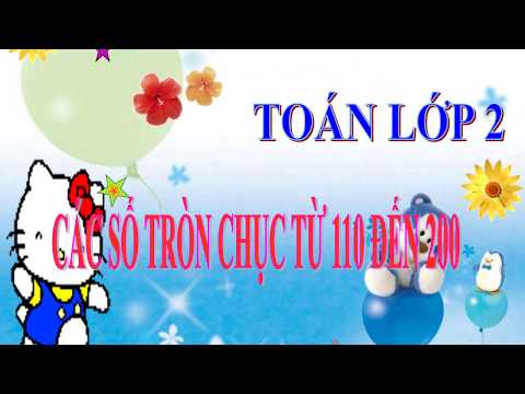 TOÁN 2 - TUẦN 28: Các số tròn chục từ 110 đến 200