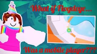 WHAT IF FLOYDEYE WAS A MOBILE PLAYER???