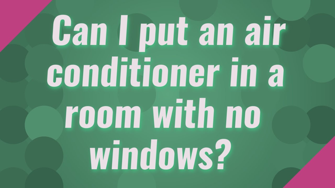 Can I put an air conditioner in a room with no windows? YouTube