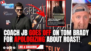 COACH JB GOES OFF ON TOM BRADY FOR APOLOGIZING ABOUT ROAST! | THE COACH JB SHOW WITH BIG SMITTY