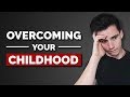 How To Overcome Your Childhood