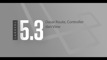 Otodidak laravel 5.3 - Dasar dan pengenalan Route, Controller, View