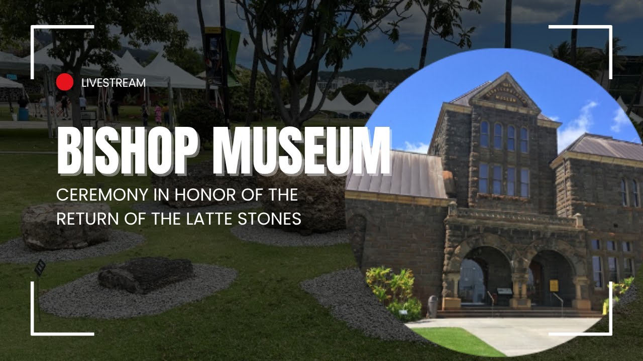 Ceremony in Honor of the Return of the Latte Stones - LIVE from The Bishop Museum