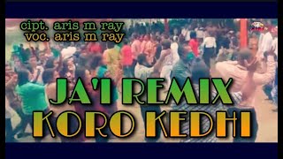 JAI REMIX KORO KEDHI terbaru 2020