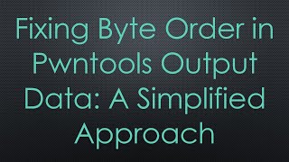 Fixing Byte Order in Pwntools Output Data: A Simplified Approach
