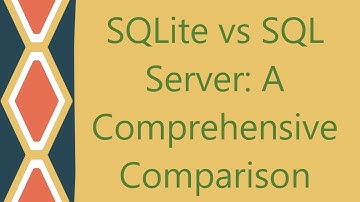 SQLite vs SQL Server: A Comprehensive Comparison