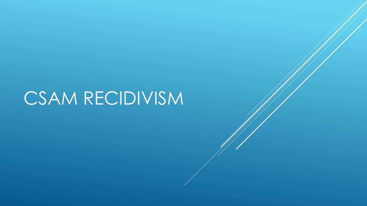 Dismantling a Myth- CSAM Recidivism Rates