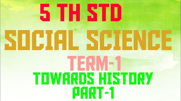 5th STD Social Science Term -1 Unit -2 Towards History(Part -1)