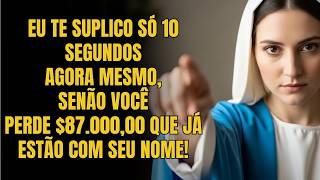 VIRGEM MARIA avisa: EU TE SUPLICO SÓ 10 SEGUNDOS AGORA
