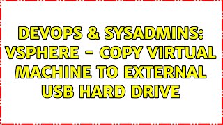Celebrity DevOps & SysAdmins: vSphere - copy virtual machine to external usb hard drive (6 Solutions!!) Net Worth