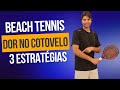 3 Estratégias Para Acabar com a Dor no Cotovelo no Beach Tennis | Tennis Elbow no Beach Tennis