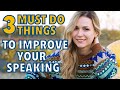 Want to Improve your Speaking? You Absolutely Must Do These Things!