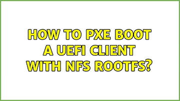 Ubuntu: How to PXE boot a UEFI client with NFS rootfs?