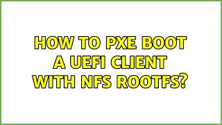 Ubuntu: How to PXE boot a UEFI client with NFS rootfs?