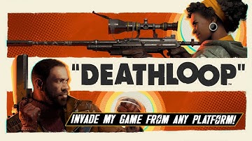 Deathloop - Invade My Game From Any Platform!!!