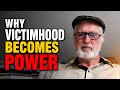 Why Being a Victim Gives People Power