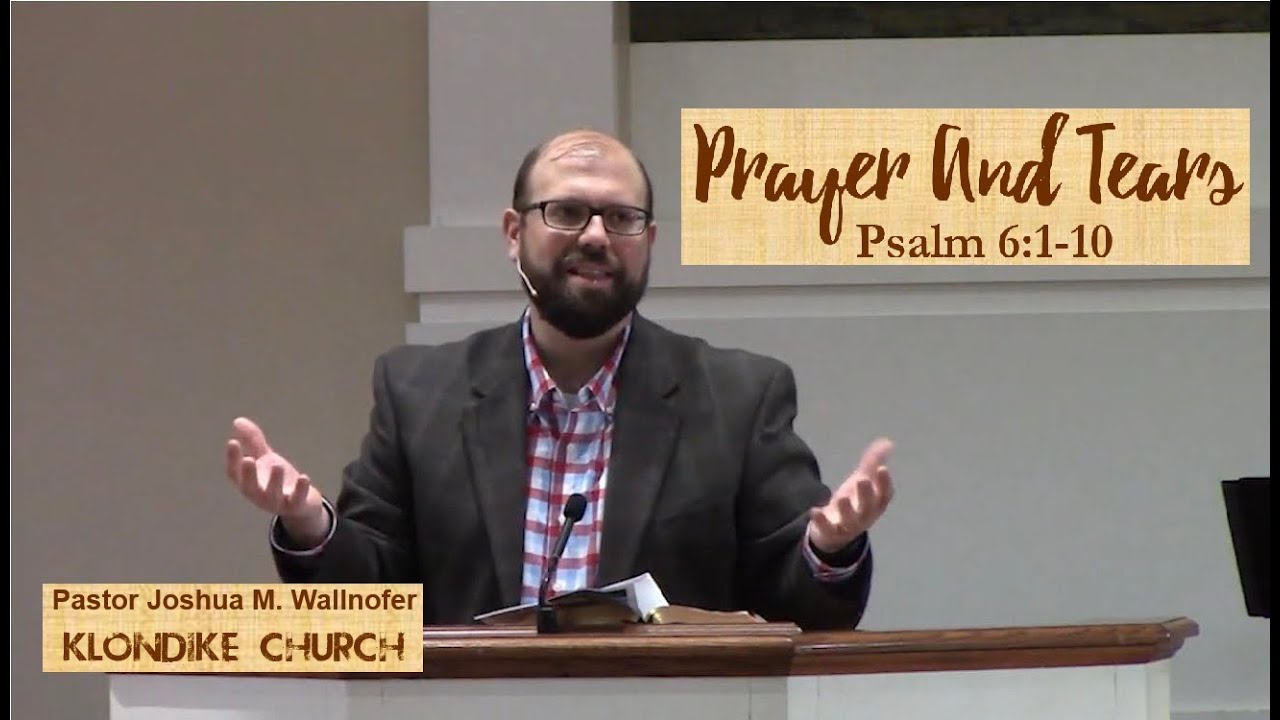 Psalm 6:1-10: "Prayers And Tears" by Joshua Wallnofer