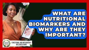 What Are Nutritional Biomarkers And Why Are They Important?