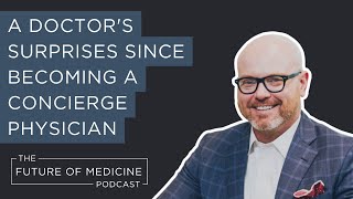 A Doctor’s Surprises Since Becoming a Concierge Physician | The Future of Medicine Podcast by Brentwood MD 212 views 8 months ago 28 minutes