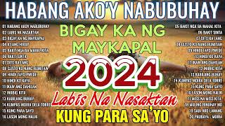 HABANG AKO'Y NABUBUHAY Tagalog Love Song Playlist 2024 💕 Masasakit na Kanta Para sa BROKEN