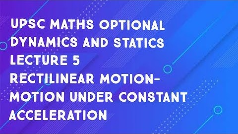 upsc maths optional|Dynamics and statics|lecture 5|motion under constant acceleration- problems