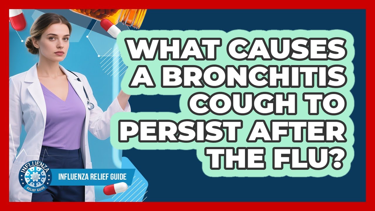 What Causes A Bronchitis Cough To Persist After The Flu? - Influenza Relief Guide
