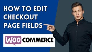 How To Edit Woocommerce Checkout Page Fields