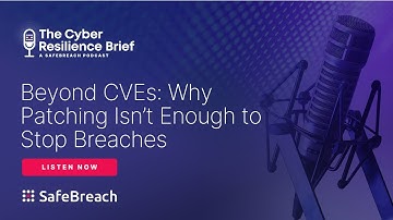 Ep 10 - Beyond CVEs: Why Patching Isn’t Enough to Stop Breaches