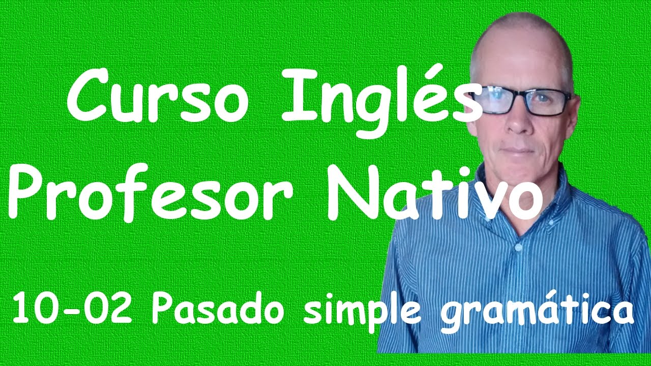 El Pasado Simple Gram tica Y Pronunciaci n Curso De Ingles 10 02