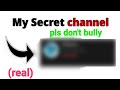 My Secret Channel... { deleting in 2 days }