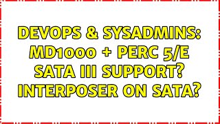 DevOps & SysAdmins: MD1000 + PERC 5/E SATA III support? Interposer on sata? (2 Solutions!!)