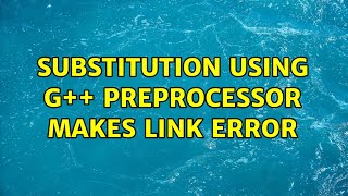 Substitution Using G Preprocessor Makes Link Error