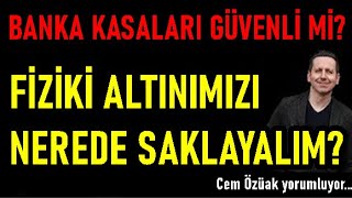 FİZİKİ ALTINIMIZI NEREDE SAKLAYALIM?  BANKA KASALARI İLE İLGİLİ BİLMENİZ GEREKEN HER ŞEY