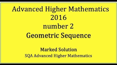 2016 SQA Advanced Higher Mathematics No. 2 Geometric Sequence