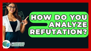 How Do You Analyze Refutation? - The Language Library