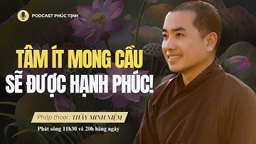 QUÁ TUYỆT VỜI: Tâm Ít Mong Cầu, Sẽ Được HẠNH PHÚC! | Thầy Minh Niệm | Phúc Tịnh