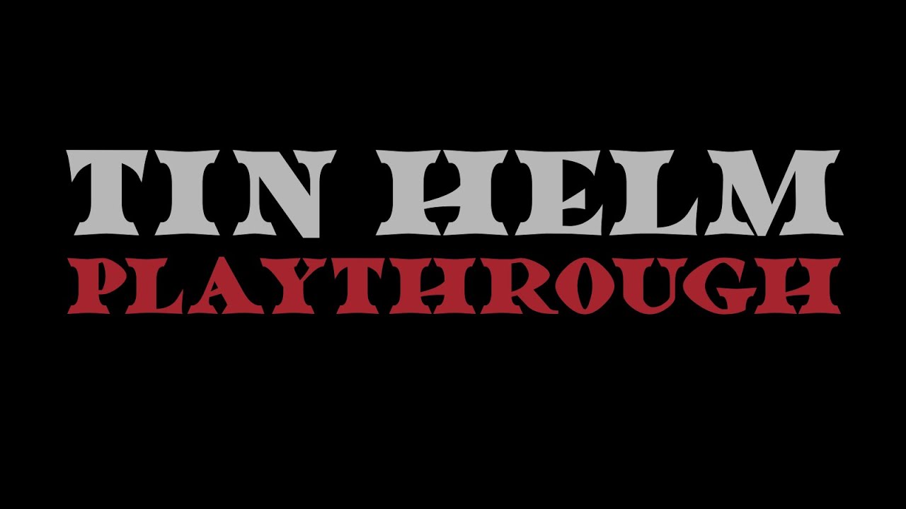 Tin Helm Playthrough YouTube