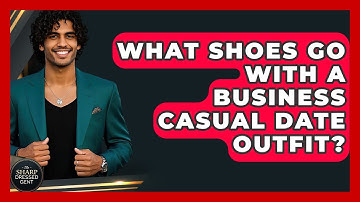 What Shoes Go With A Business Casual Date Outfit? - The Sharp Dressed Gent