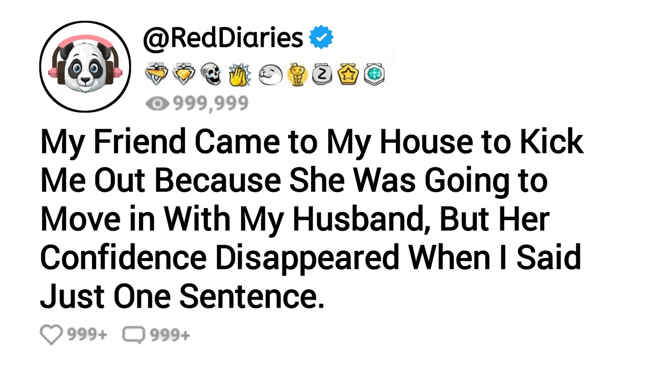 Моя подруга пришла ко мне домой, чтобы выгнать меня, потому что она собиралась переехать к моему ...