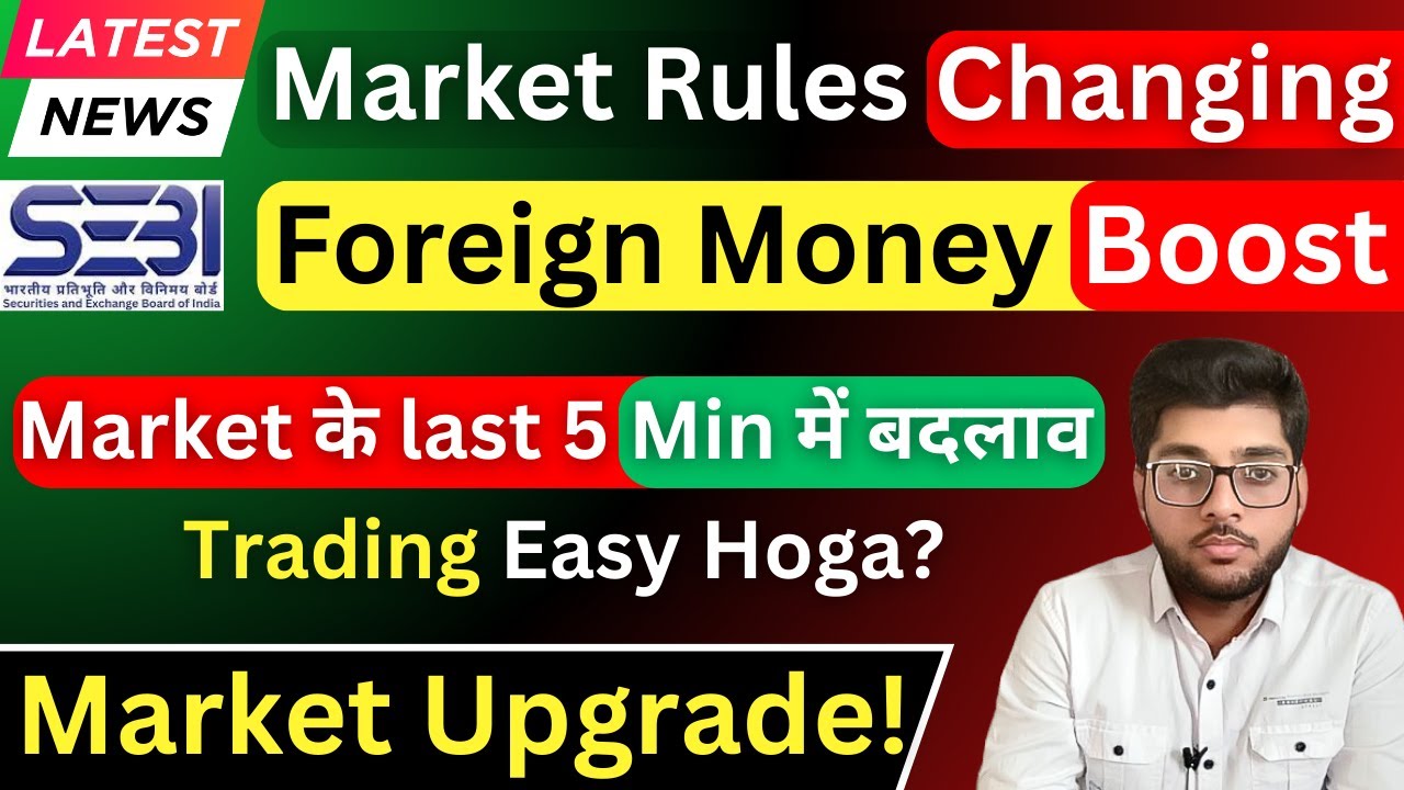 SEBI New Rules Coming For Foreign Investors, Closing Price & Trading Changes