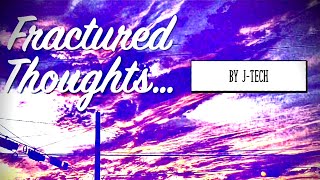Fractured Thoughts by J-TECH