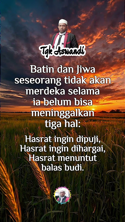 Batin dan jiwa seseorang tidak akan merdeka selama ia belum bisa meninggalkan tiga hal