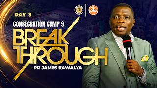 🔴 LIVE | Consecration Camp 9 | Day 3 |Session 1 |  Consecration Center | Pr James Kawalya