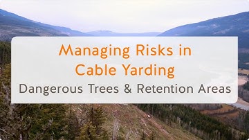 Managing Risks in Cable Yarding: Dangerous Trees and Retention Areas (3 of 13) | WorkSafeBC
