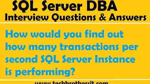 How would you find out how many transactions per second SQL Server Instance is performing