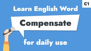 #056 – Compensate | Learn C1 English Verb – Give recompense for loss.