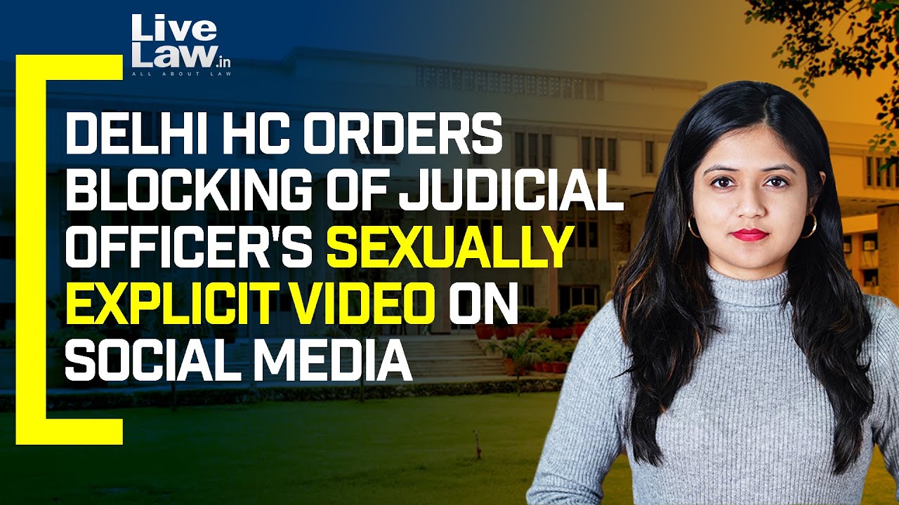 Delhi HC Orders Blocking Of Judicial Officer's Sexually Explicit Video On Social Media