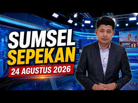 SUMSEL SEPEKAN | ANTV SUMSEL | EDISI 24 Agustus 2026