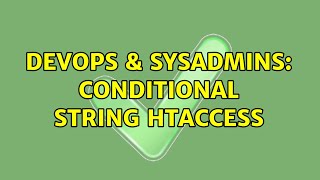 Famous DevOps & SysAdmins: Conditional String Htaccess Wealth