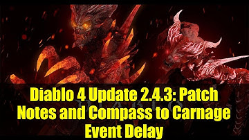 Diablo 4 Update 2.4.3: Patch Notes and Compass to Carnage Event Delay